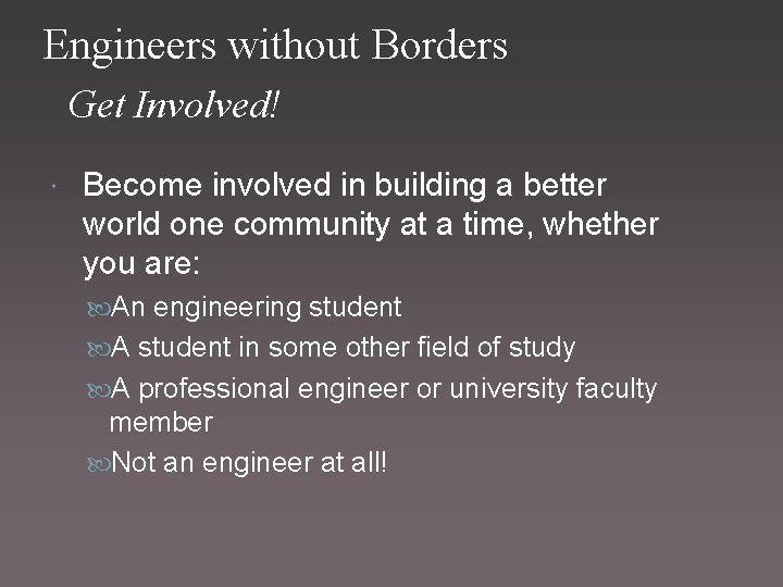 Engineers without Borders Get Involved! Become involved in building a better world one community