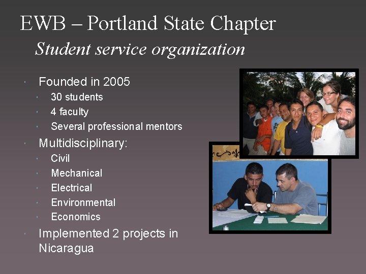 EWB – Portland State Chapter Student service organization Founded in 2005 Multidisciplinary: 30 students