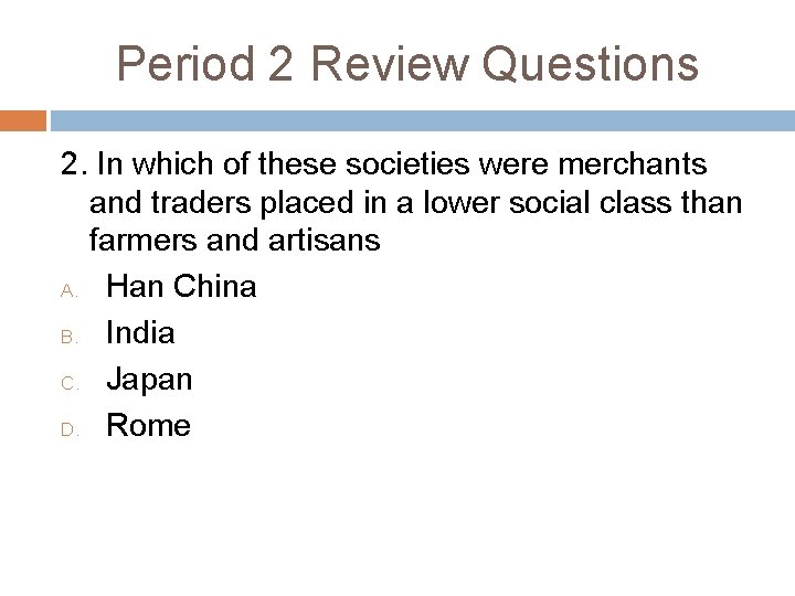 Period 2 Review Questions 2. In which of these societies were merchants and traders