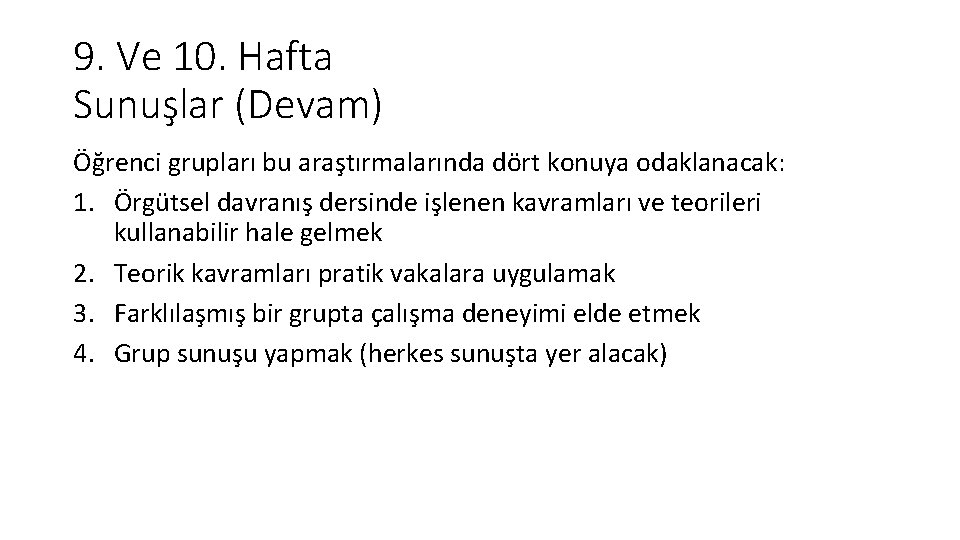 9. Ve 10. Hafta Sunuşlar (Devam) Öğrenci grupları bu araştırmalarında dört konuya odaklanacak: 1.