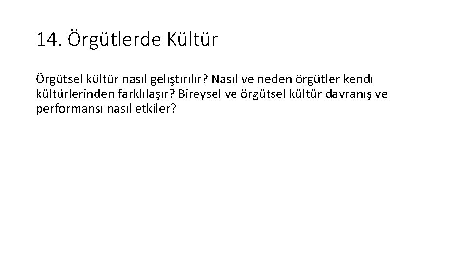 14. Örgütlerde Kültür Örgütsel kültür nasıl geliştirilir? Nasıl ve neden örgütler kendi kültürlerinden farklılaşır?