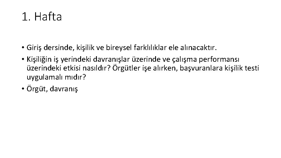 1. Hafta • Giriş dersinde, kişilik ve bireysel farklılıklar ele alınacaktır. • Kişiliğin iş