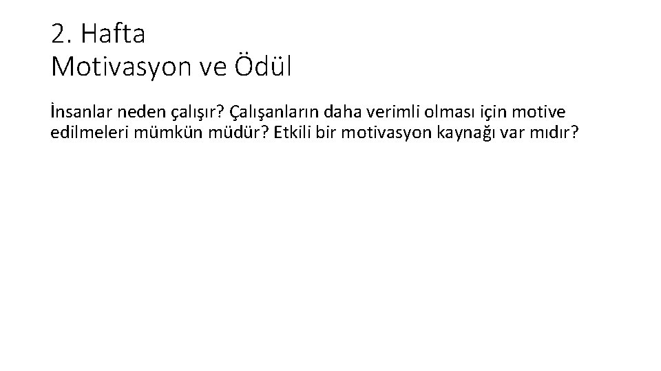 2. Hafta Motivasyon ve Ödül İnsanlar neden çalışır? Çalışanların daha verimli olması için motive