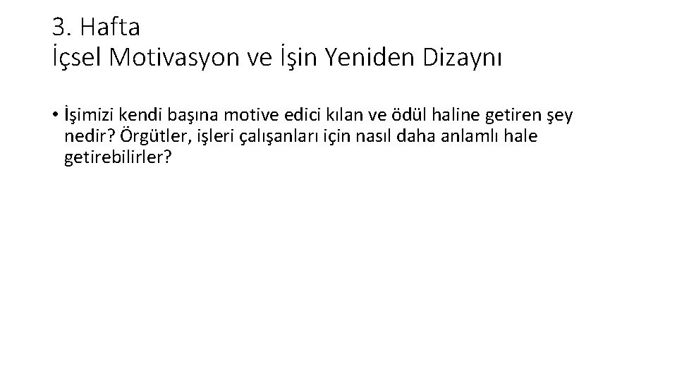 3. Hafta İçsel Motivasyon ve İşin Yeniden Dizaynı • İşimizi kendi başına motive edici