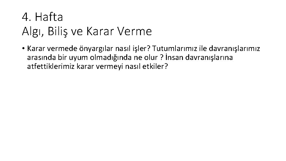 4. Hafta Algı, Biliş ve Karar Verme • Karar vermede önyargılar nasıl işler? Tutumlarımız