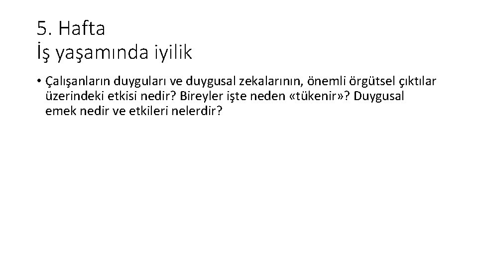 5. Hafta İş yaşamında iyilik • Çalışanların duyguları ve duygusal zekalarının, önemli örgütsel çıktılar