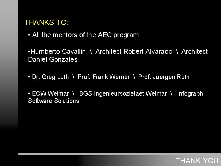 THANKS TO: • All the mentors of the AEC program • Humberto Cavallin 