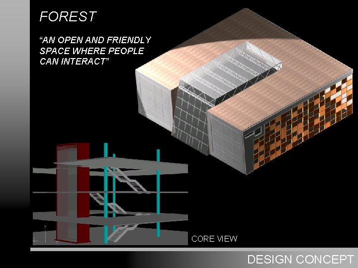 FOREST A_First concept “AN OPEN AND FRIENDLY SPACE WHERE PEOPLE CAN INTERACT” CORE VIEW