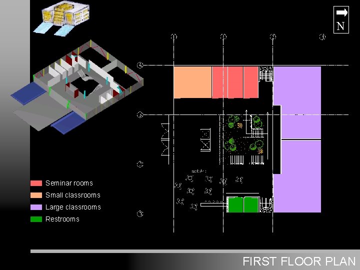 N Seminar rooms Small classrooms Large classrooms Restrooms PLAN FIRST FLOOR PLAN 