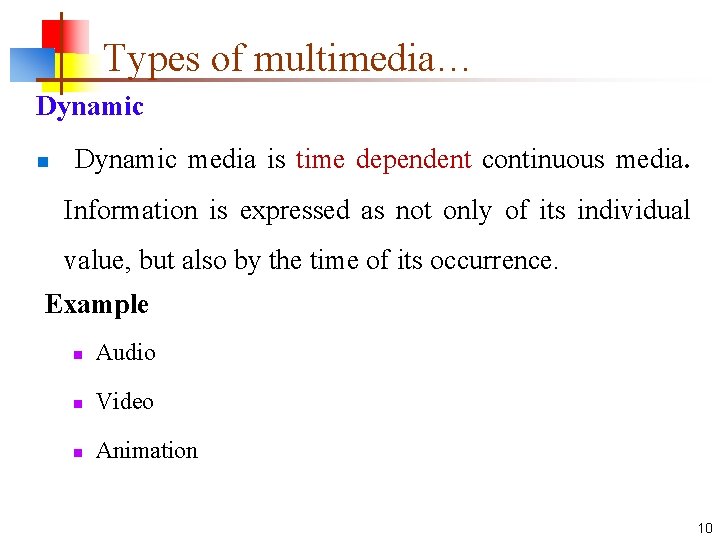 Types of multimedia… Dynamic n Dynamic media is time dependent continuous media. Information is