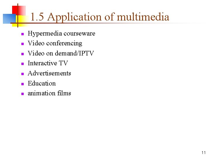 1. 5 Application of multimedia n n n n Hypermedia courseware Video conferencing Video