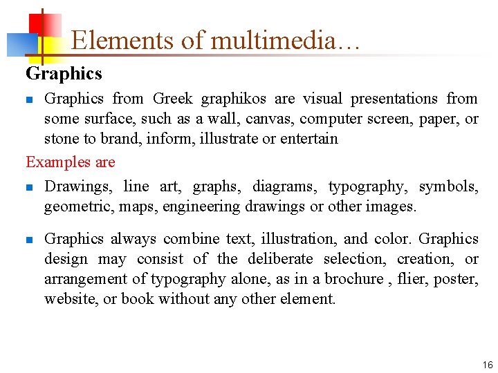 Elements of multimedia… Graphics from Greek graphikos are visual presentations from some surface, such
