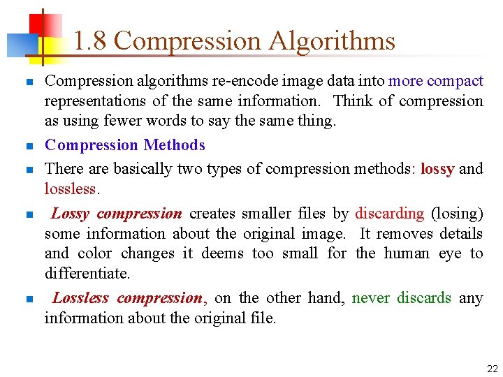 1. 8 Compression Algorithms n n n Compression algorithms re-encode image data into more