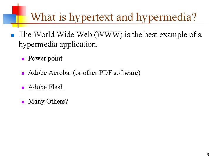 What is hypertext and hypermedia? n The World Wide Web (WWW) is the best