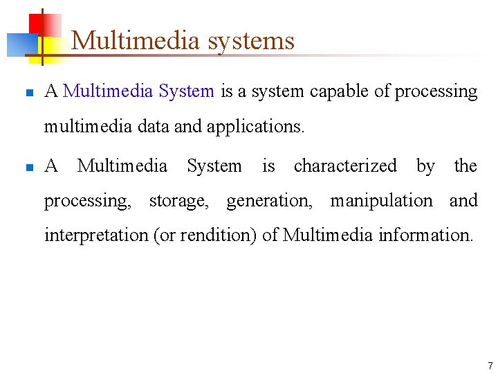 Multimedia systems n A Multimedia System is a system capable of processing multimedia data