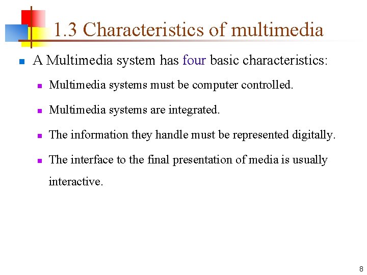 1. 3 Characteristics of multimedia n A Multimedia system has four basic characteristics: n