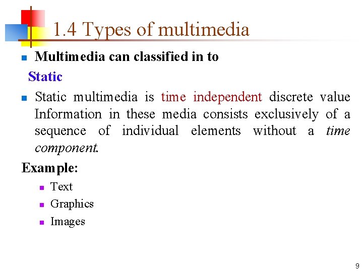 1. 4 Types of multimedia Multimedia can classified in to Static n Static multimedia