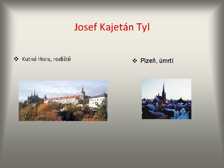 Josef Kajetán Tyl v Kutná Hora, rodiště v Plzeň, úmrtí 