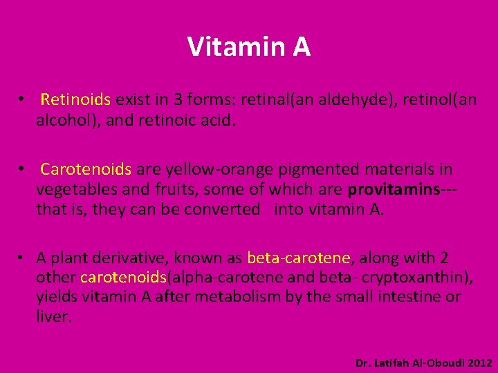 Vitamin A • Retinoids exist in 3 forms: retinal(an aldehyde), retinol(an alcohol), and retinoic