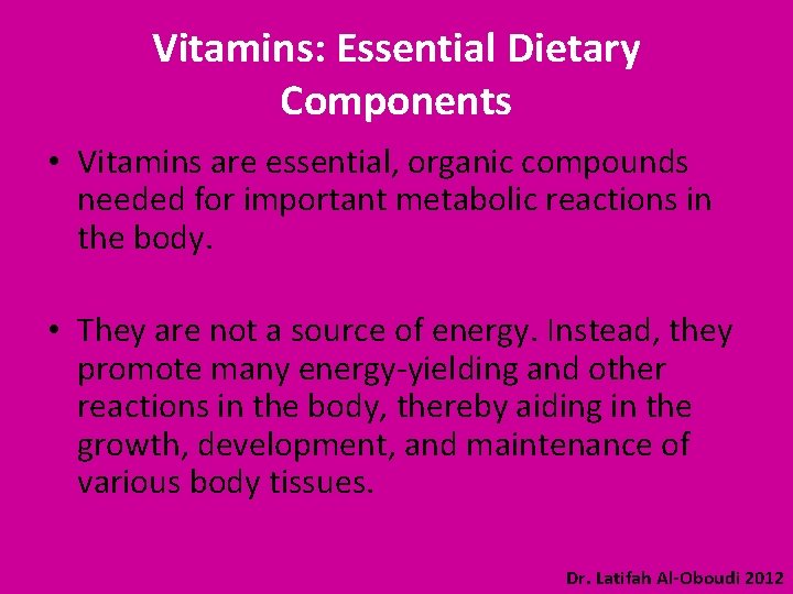 Vitamins: Essential Dietary Components • Vitamins are essential, organic compounds needed for important metabolic