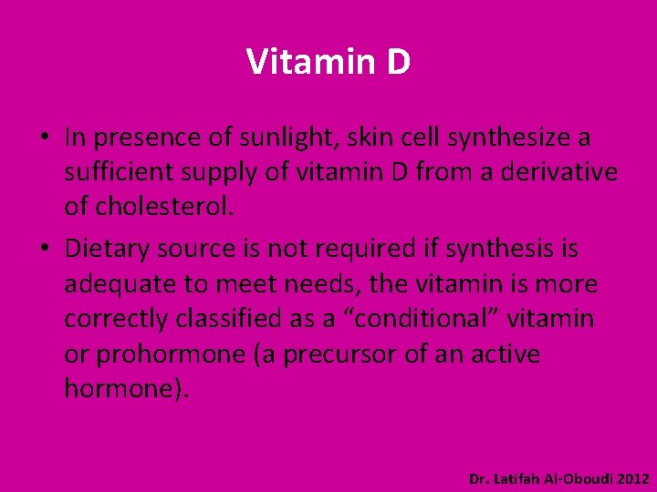 Vitamin D • In presence of sunlight, skin cell synthesize a sufficient supply of