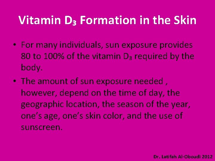 Vitamin D₃ Formation in the Skin • For many individuals, sun exposure provides 80