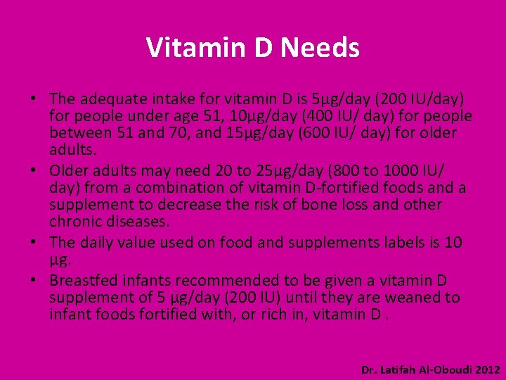 Vitamin D Needs • The adequate intake for vitamin D is 5µg/day (200 IU/day)