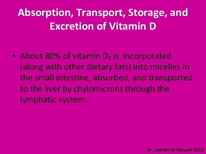 Absorption, Transport, Storage, and Excretion of Vitamin D • About 80% of vitamin D₂