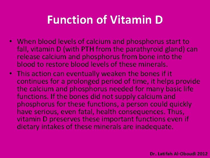 Function of Vitamin D • When blood levels of calcium and phosphorus start to