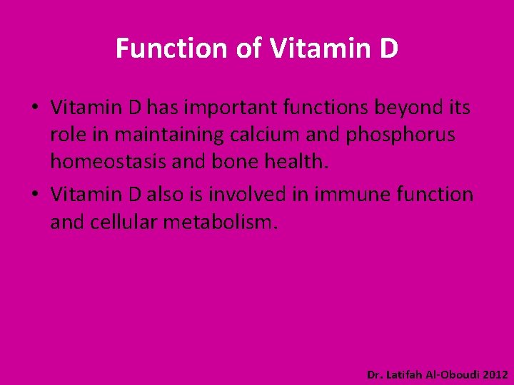 Function of Vitamin D • Vitamin D has important functions beyond its role in
