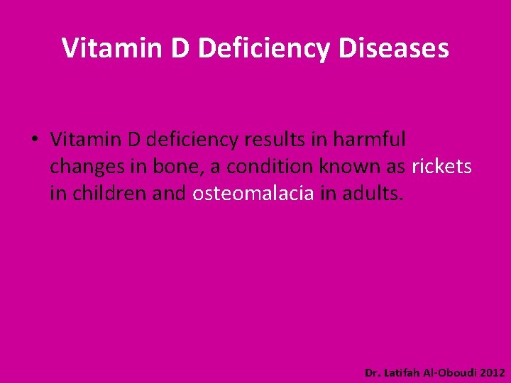 Vitamin D Deficiency Diseases • Vitamin D deficiency results in harmful changes in bone,