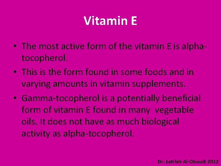 Vitamin E • The most active form of the vitamin E is alphatocopherol. •