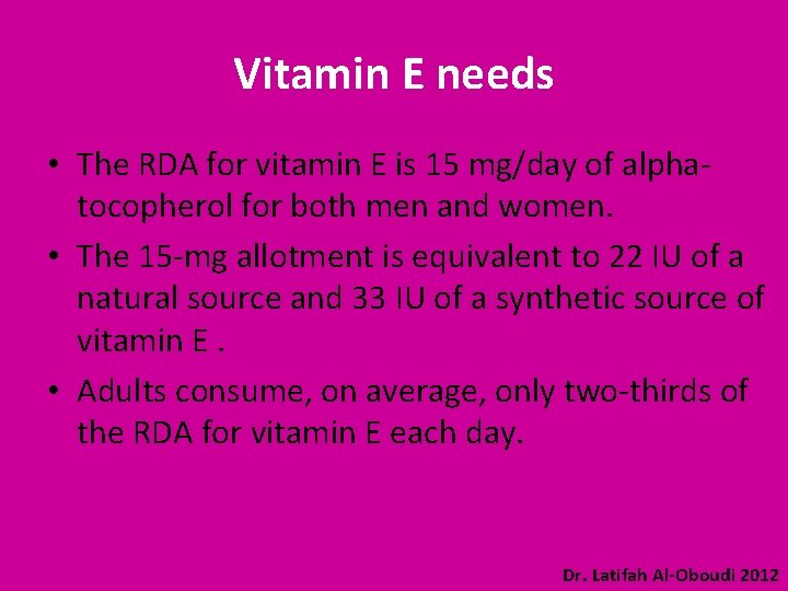 Vitamin E needs • The RDA for vitamin E is 15 mg/day of alphatocopherol