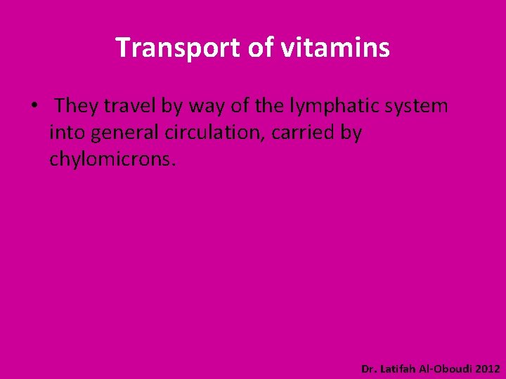 Transport of vitamins • They travel by way of the lymphatic system into general