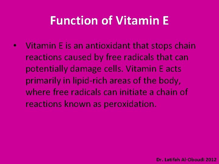 Function of Vitamin E • Vitamin E is an antioxidant that stops chain reactions