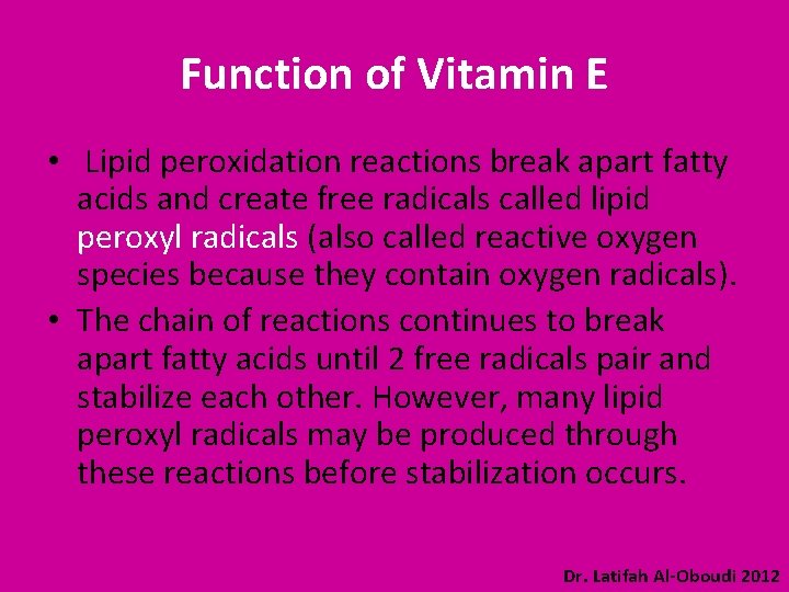 Function of Vitamin E • Lipid peroxidation reactions break apart fatty acids and create