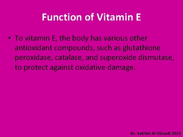 Function of Vitamin E • To vitamin E, the body has various other antioxidant