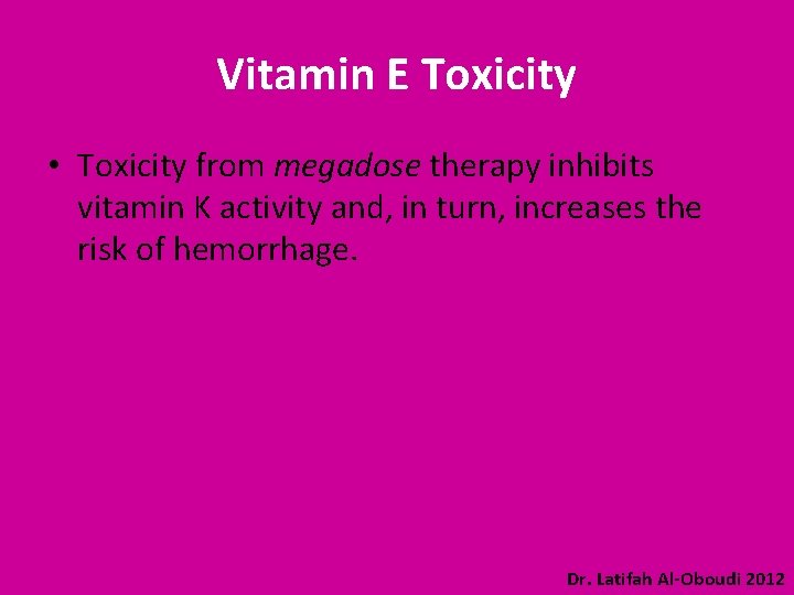 Vitamin E Toxicity • Toxicity from megadose therapy inhibits vitamin K activity and, in