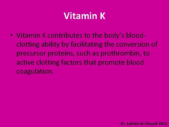Vitamin K • Vitamin K contributes to the body’s bloodclotting ability by facilitating the