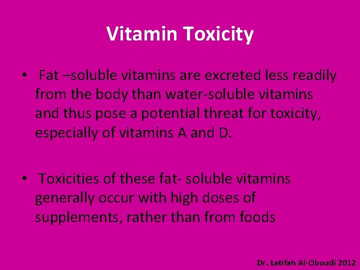 Vitamin Toxicity • Fat –soluble vitamins are excreted less readily from the body than