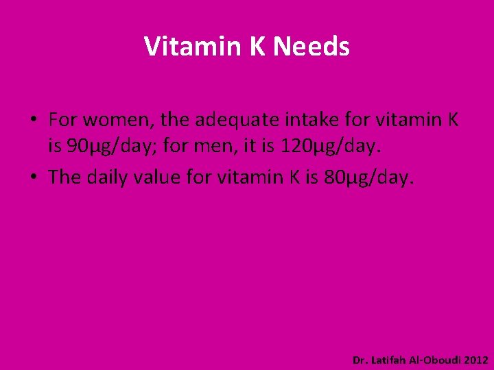 Vitamin K Needs • For women, the adequate intake for vitamin K is 90µg/day;