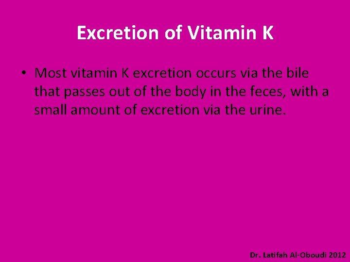 Excretion of Vitamin K • Most vitamin K excretion occurs via the bile that