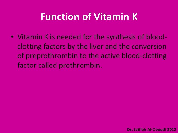 Function of Vitamin K • Vitamin K is needed for the synthesis of bloodclotting