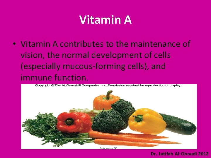 Vitamin A • Vitamin A contributes to the maintenance of vision, the normal development