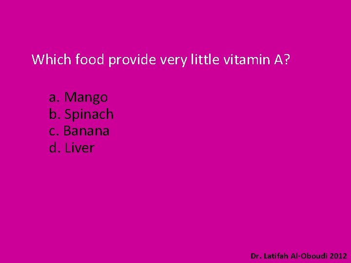 Which food provide very little vitamin A? a. Mango b. Spinach c. Banana d.