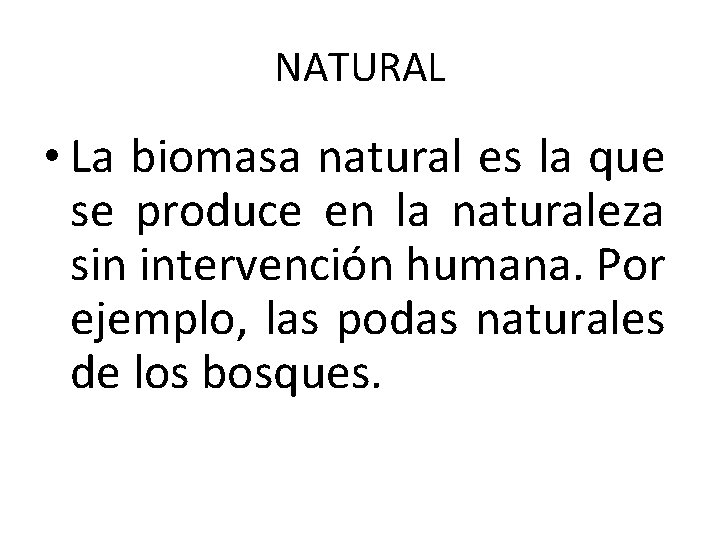 NATURAL • La biomasa natural es la que se produce en la naturaleza sin