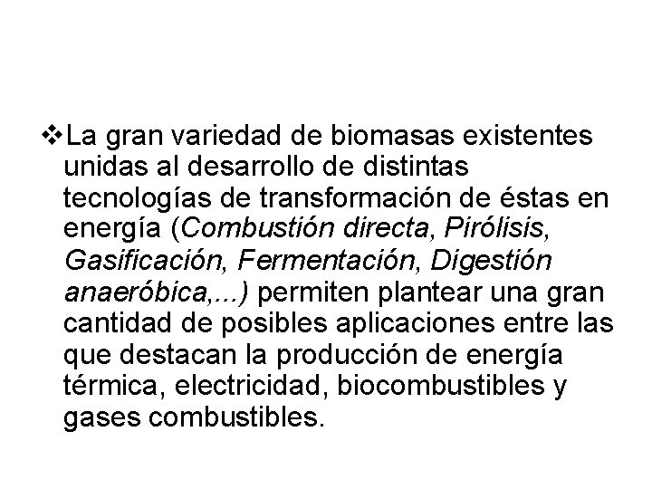 v. La gran variedad de biomasas existentes unidas al desarrollo de distintas tecnologías de