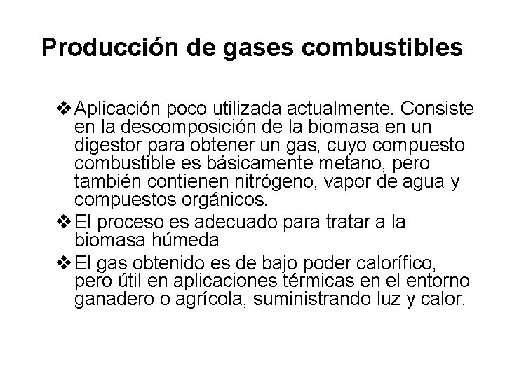 Producción de gases combustibles v Aplicación poco utilizada actualmente. Consiste en la descomposición de