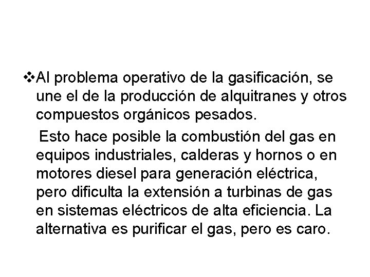 v. Al problema operativo de la gasificación, se une el de la producción de