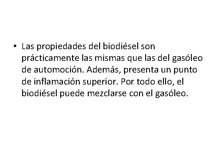  • Las propiedades del biodiésel son prácticamente las mismas que las del gasóleo